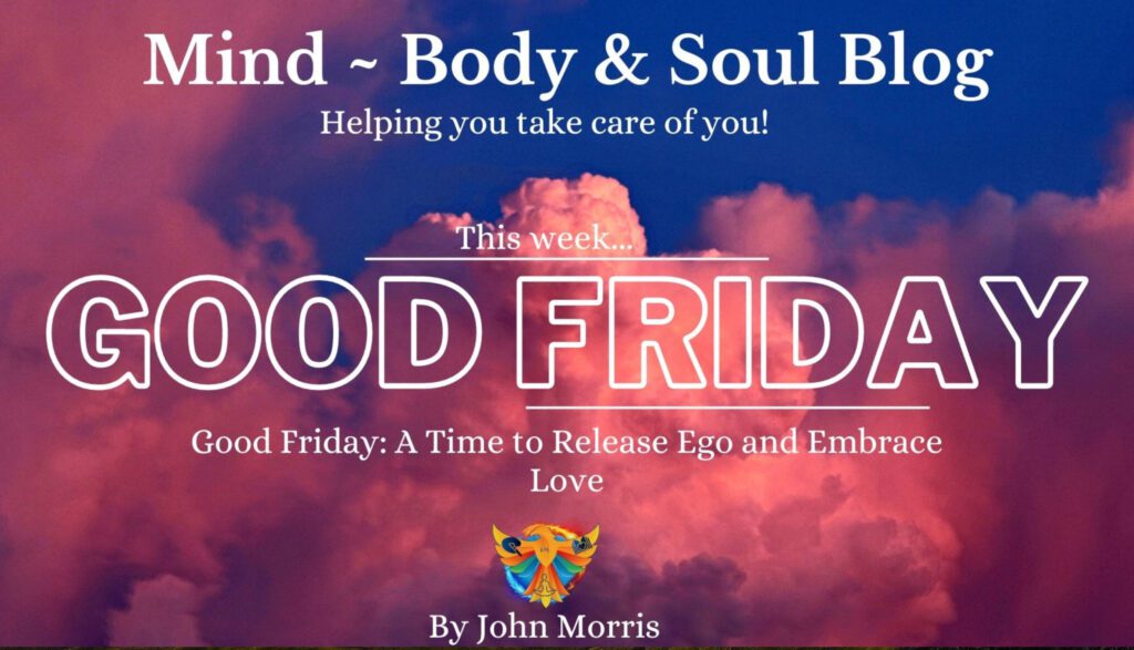 Good Friday: A Time to Release Ego and Embrace Love
